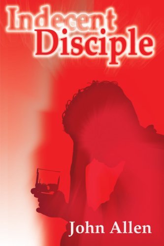 Indecent Disciple - John Allen - Books - iUniverse - 9780595163236 - 2001