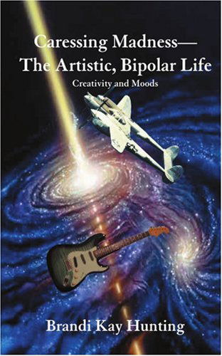 Cover for Brandi Hunting · Caressing Madness?the Artistic, Bipolar Life: Creativity and Moods (Paperback Book) (2005)