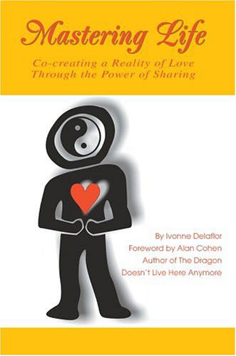 Cover for Ivonne Delaflor · Mastering Life: Co-creating a Reality of Love Through the Power of Sharing (Hardcover Book) (2005)