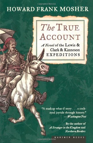 Cover for Howard Frank Mosher · The True Account: a Novel of the Lewis &amp; Clark &amp; Kinneson Expeditions (Pocketbok) [Reprint edition] (2004)