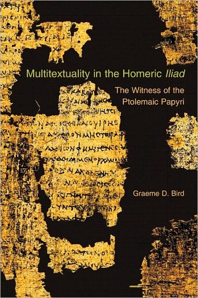 Cover for Graeme D. Bird · Multitextuality in the Homeric Iliad: The Witness of Ptolemaic Papyri - Hellenic Studies Series (Paperback Bog) (2010)
