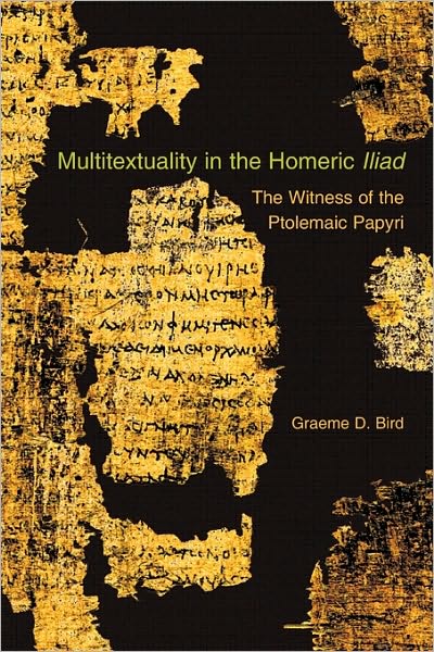 Cover for Graeme D. Bird · Multitextuality in the Homeric Iliad: The Witness of Ptolemaic Papyri - Hellenic Studies Series (Paperback Book) (2010)