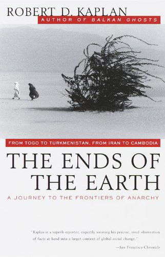 Cover for Robert D. Kaplan · The Ends of the Earth: from Togo to Turkmenistan, from Iran to Cambodia, a Journey to the Frontiers of Anarchy (Paperback Book) (1997)