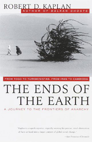 Cover for Robert D. Kaplan · The Ends of the Earth: from Togo to Turkmenistan, from Iran to Cambodia, a Journey to the Frontiers of Anarchy (Taschenbuch) (1997)