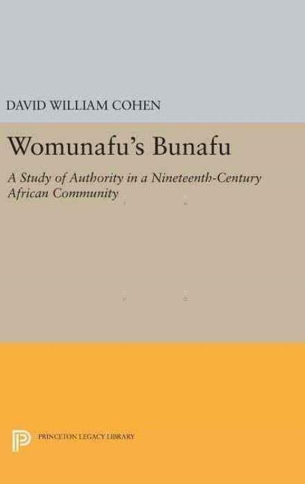 David William Cohen · Womunafu's Bunafu: A Study of Authority in a Nineteenth-Century African Community - Princeton Legacy Library (Hardcover Book) [size L] (2016)