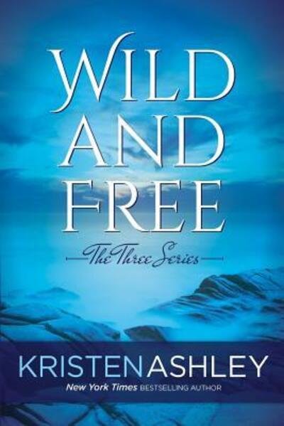 Cover for Kristen Ashley · Wild and Free (The Three Series) (Volume 3) (Bog) (2016)