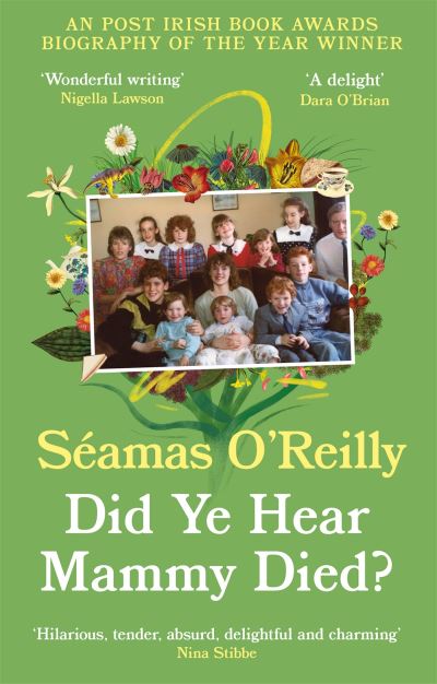 Cover for Seamas O'Reilly · Did Ye Hear Mammy Died?: ‘hilarious, tender, absurd, delightful and charming’ Nina Stibbe (Paperback Book) (2022)