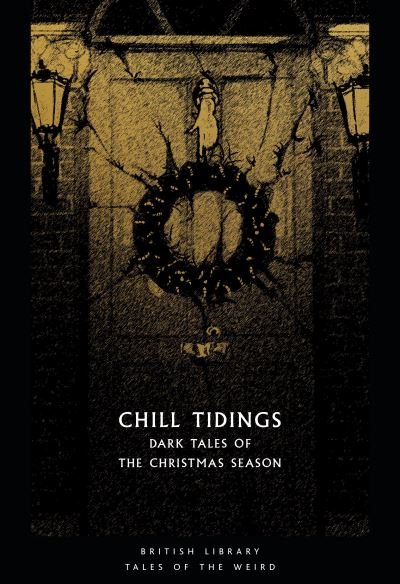 Cover for Kirk Tanya · Chill Tidings: Dark Tales of the Christmas Season - British Library Tales of the Weird (Paperback Book) (2020)