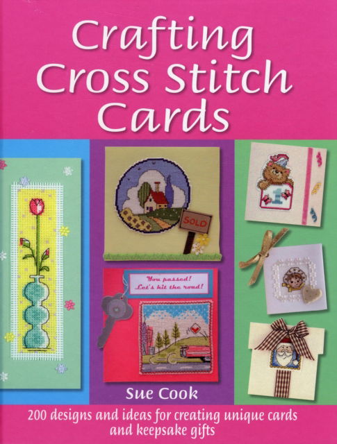 Cover for Cook, Sue (Author) · Crafting Cross Stitch Cards: 200 Designs and Ideas for Creating Unique Cards and Keepsake Gifts (Hardcover Book) (2007)