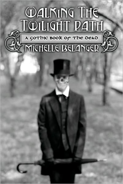 Cover for Michelle Belanger · Walking the Twilight Path: A Gothic Book of the Dead (Paperback Book) (2008)