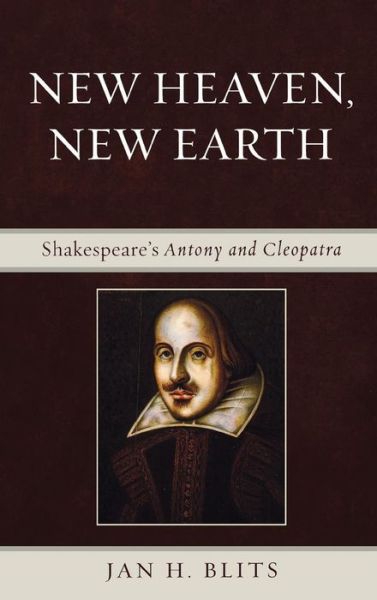 Cover for Jan H. Blits · New Heaven, New Earth: Shakespeare's Antony and Cleopatra (Hardcover Book) (2009)