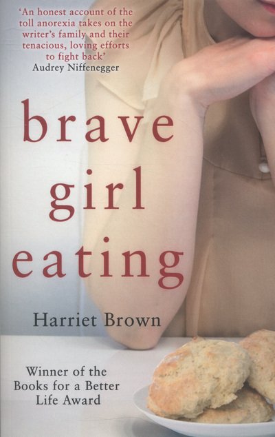 Cover for Harriet Brown · Brave Girl Eating: The inspirational true story of one family's battle with anorexia (Paperback Bog) (2013)