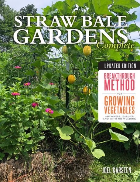 Cover for Joel Karsten · Straw Bale Gardens Complete, Updated Edition: Breakthrough Method for Growing Vegetables Anywhere, Earlier and with No Weeding (Paperback Book) [Second Edition, New edition] (2019)