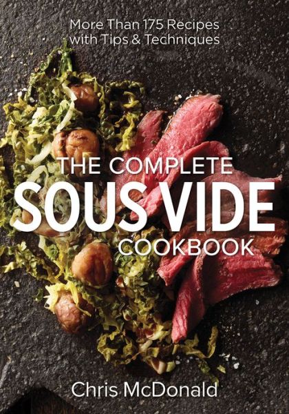 Cover for Chris McDonald · Complete Sous Vide Cookbook: 150 Recipes Plus Tips and Techniques (Paperback Book) (2016)