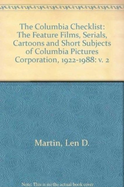 Cover for Martin · The Columbia Checklist: The Feature Films, Serials, Cartoons And Short Subjects of Columbia Pictures Corporation, 1922-1988 - Volume 2 (Paperback Book) (2007)