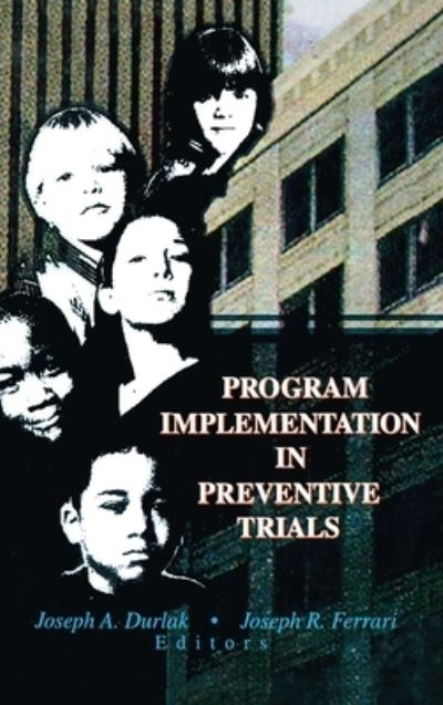 Cover for Durlak, Joseph A (Loyola University Chicago, USA) · Program Implementation in Preventive Trials (Hardcover Book) (1998)