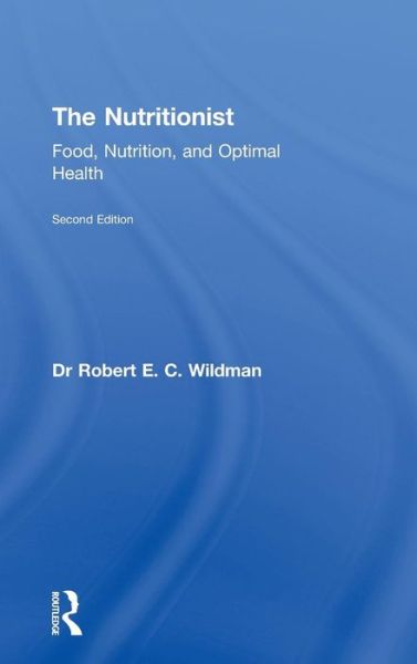 Cover for Wildman, Robert E.C. (Demeter Consultants, Dripping Springs, Texas, USA) · The Nutritionist: Food, Nutrition, and Optimal Health, 2nd Edition (Hardcover Book) [2 Revised edition] (2009)