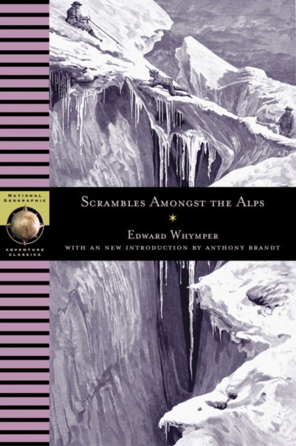 Scrambles Amongst the Alps - Edward Whymper - Książki - National Geographic Books - 9780792269236 - 1 października 2002