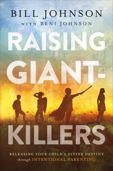 Cover for Bill Johnson · Raising Giant-Killers - Releasing Your Child's Divine Destiny through Intentional Parenting (Hardcover bog) (2018)