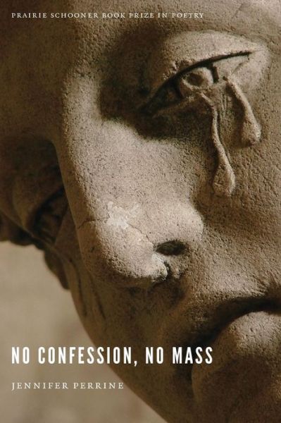 Cover for Jennifer Perrine · No Confession, No Mass - The Raz / Shumaker Prairie Schooner Book Prize in Poetry (Paperback Book) (2015)