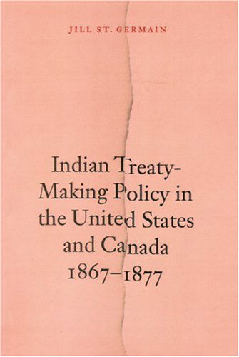 Cover for Jill St. Germain · Indian Treaty-Making Policy in the United States and Canada, 1867-1877 (Paperback Book) (2004)