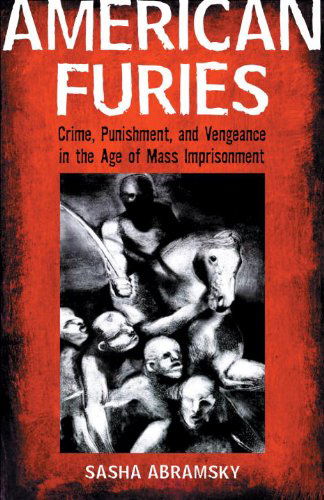 Cover for Sasha Abramsky · American Furies: Crime, Punishment, and Vengeance in the Age of Mass Imprisonment (Taschenbuch) (2008)