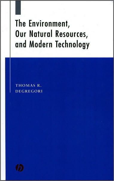 Cover for Degregori Tom Degregori · The Environment, Our Natural Resources, and Modern  Technology (Paperback Book) (2003)