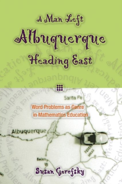 Cover for Susan Gerofsky · A Man Left Albuquerque Heading East: Word Problems as Genre in Mathematics Education - Extreme Teaching: Rigorous Texts for Troubled Times (Taschenbuch) (2004)