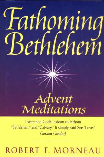 Fathoming Bethlehem: Advent Meditations - Bishop Robert F. Morneau - Books - Crossroad Publishing Co ,U.S. - 9780824520236 - October 30, 2017