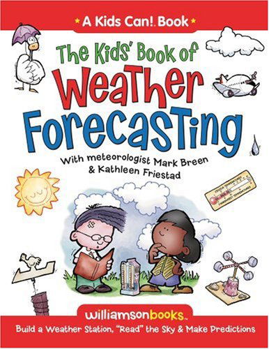 Cover for Mark Breen · The Kids' Book of Weather Forecasting: Build a Weather Station, &quot;Read&quot; the Sky &amp; Make Predictions! - Kids Can! (Paperback Book) (2008)