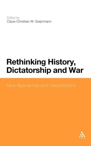 Cover for Claus-christian W Szejnmann · Rethinking History, Dictatorship and War: New Approaches and Interpretations (Hardcover Book) (2010)