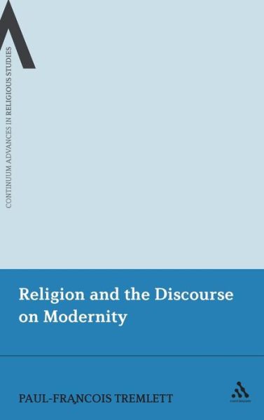 Cover for Tremlett, Paul-Francois (The Open University, UK) · Religion and the Discourse on Modernity - Continuum Advances in Religious Studies (Hardcover Book) (2009)