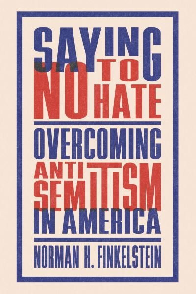 Cover for Norman H. Finkelstein · Saying No to Hate: Overcoming Antisemitism in America (Paperback Bog) (2024)
