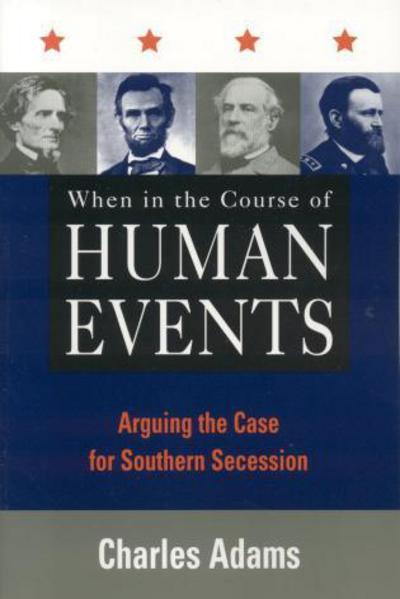 Cover for Charles Adams · When in the Course of Human Events: Arguing the Case for Southern Secession (Paperback Book) (2004)