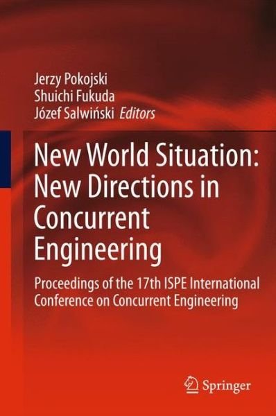 Cover for Jerzy Pokojski · New World Situation: New Directions in Concurrent Engineering: Proceedings of the 17th ISPE International Conference on Concurrent Engineering - Advanced Concurrent Engineering (Hardcover Book) [2010 edition] (2010)