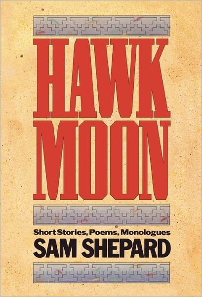 Cover for Sam Shepard · Hawk Moon: a Book of Short Stories, Poems and Monologues (Paperback Book) [New edition] (1981)