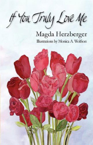 If You Truly Love Me - Magda Herzberger - Books - 1st World Library Incorporated - 9780979354236 - May 20, 2007