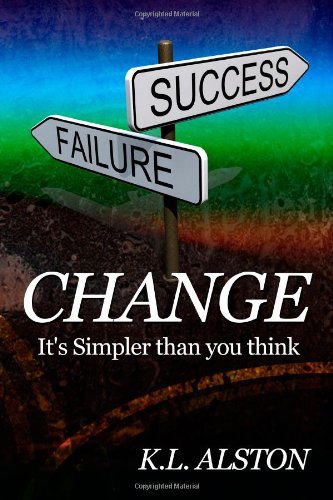 Cover for K L Alston · Change, It's Simpler Than You Think (Paperback Book) (2011)