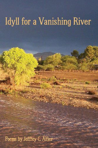 Idyll for a Vanishing River - Jeffrey Alfier - Books - Glass Lyre Press - 9780984035236 - November 1, 2013