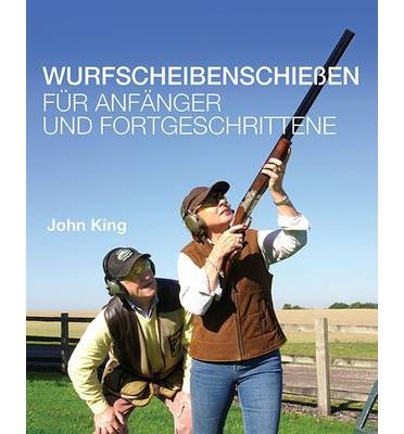 Cover for John King · Wurfscheibenschiessen fur Anfanger und Fortgeschrittene (Hardcover Book) (2014)