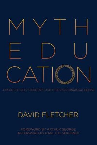 Cover for David Fletcher · Myth Education : A Guide to Gods, Goddesses, and Other Supernatural Beings (Pocketbok) (2017)