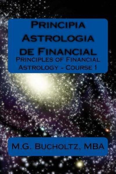 Cover for M G Bucholtz · Principia Astrologia de Financial - Course 1 (Paperback Book) (2017)
