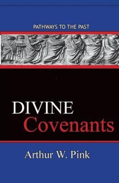Cover for Arthur W Pink · Divine Covenants (Paperback Book) (2016)