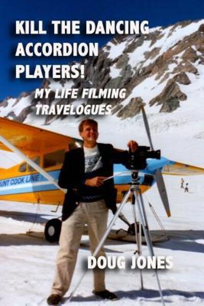 Kill the Dancing Accordion Players! - Doug Jones - Bøger - International Travel Films - 9780997963236 - 14. juli 2017