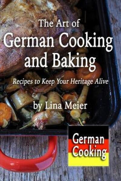 Cover for Lina Meier · The Art of German Cooking and Baking (Paperback Book) (2018)