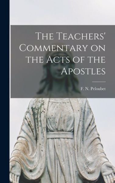 Cover for F N (Francis Nathan) 183 Peloubet · The Teachers' Commentary on the Acts of the Apostles [microform] (Hardcover bog) (2021)