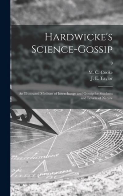 Hardwicke's Science-gossip - M C (Mordecai Cubitt) B 1825 Cooke - Bücher - Legare Street Press - 9781013453236 - 9. September 2021