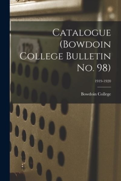 Cover for Bowdoin College · Catalogue (Bowdoin College Bulletin No. 98); 1919-1920 (Pocketbok) (2021)