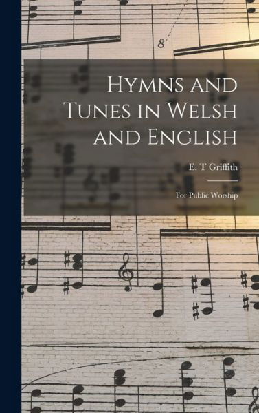 Cover for E T Griffith · Hymns and Tunes in Welsh and English (Hardcover bog) (2021)