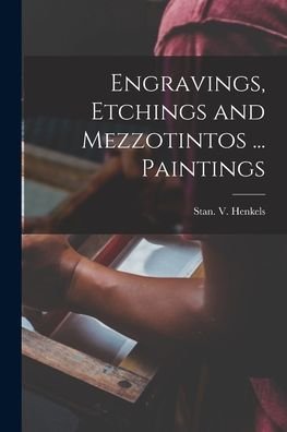 Cover for Stan V Henkels (Firm) · Engravings, Etchings and Mezzotintos ... Paintings (Paperback Bog) (2021)